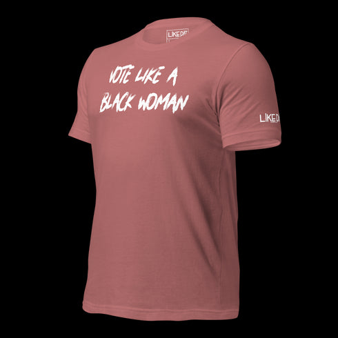 Vote Like a Black Woman Tee (mauve)