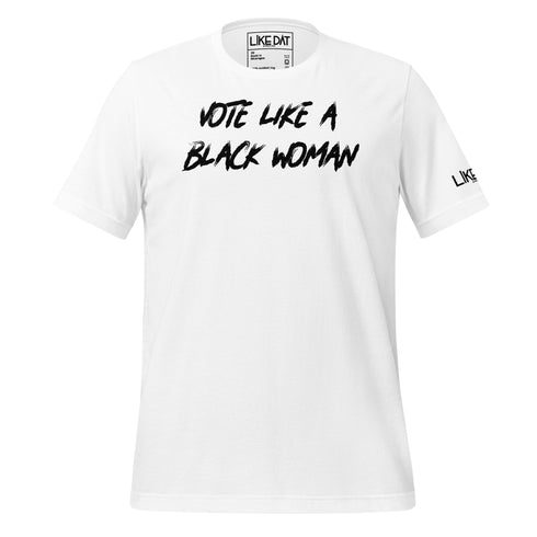 Vote Like a Black Woman Tee (white)